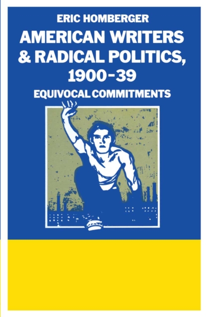 American Writers And Radical Politics  1900-39 : Equivocal Commitments, PDF eBook