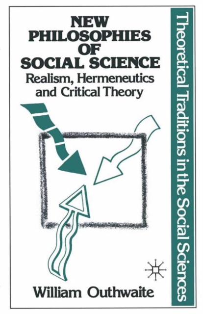 New Philosophies of Social Science: Realism, Hermeneutics and Critical Theory, PDF eBook