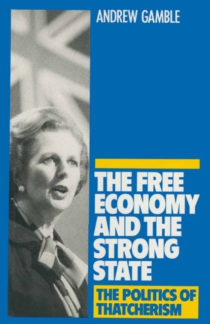 The Free Economy and the Strong State : The Politics of Thatcherism, PDF eBook