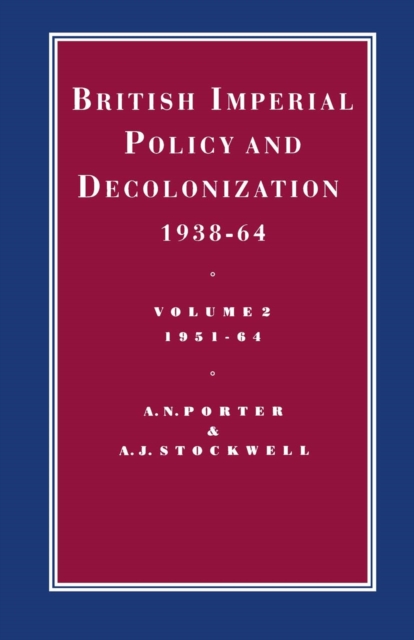 British Imperial Policy and Decolonization, 1938-64 : Volume 2: 1951-64, PDF eBook