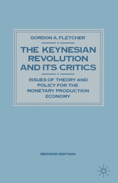 Keynesian Revolution and Its Critics : Issues of Theory and Policy for the Monetary Production Economy, PDF eBook