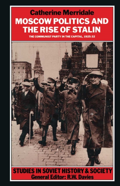 Moscow Politics and The Rise of Stalin : The Communist Party in the Capital, 1925-32, PDF eBook