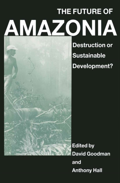 The Future of Amazonia : Destruction or Sustainable Development?, PDF eBook