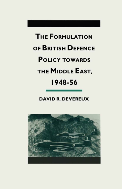 The Formulation of British Defense Policy Towards the Middle East, 1948-56, PDF eBook