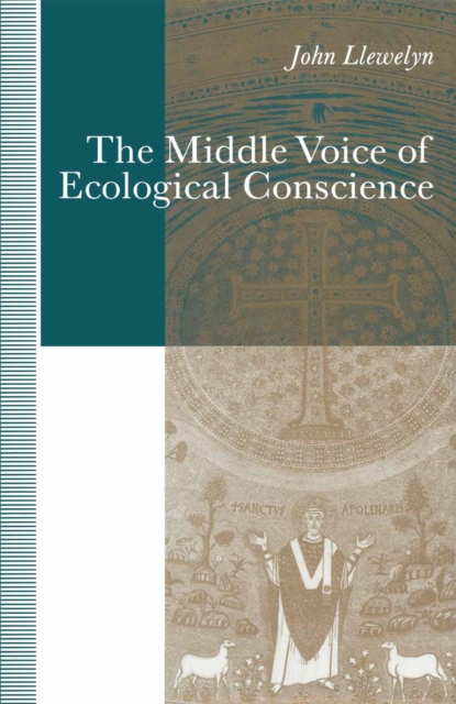 The Middle Voice of Ecological Conscience : A Chiasmic Reading of Responsibility in the Neighborhood of Levinas, Heidegger and Others, PDF eBook