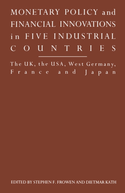 Monetary Policy and Financial Innovations in Five IndustrialCountries : The UK, the USA, West Germany, France and Japan, PDF eBook