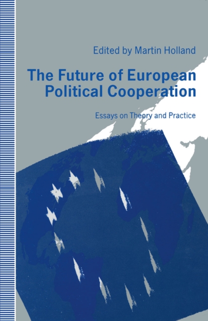 The Future of European Political Cooperation : Essays on Theory and Practice, PDF eBook