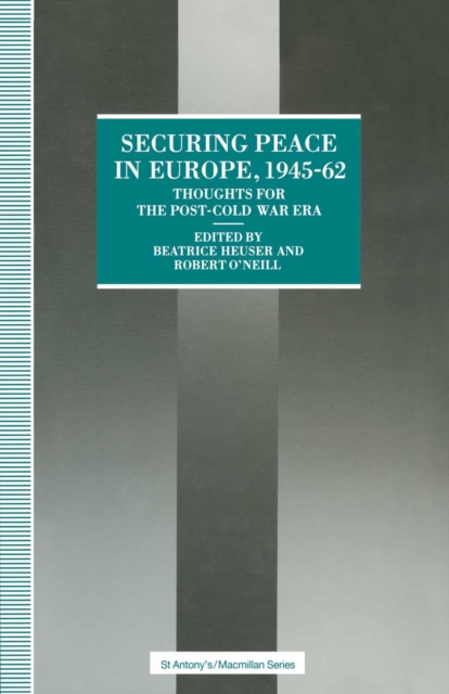 Securing Peace in Europe, 1945-62 : Thoughts for the post-Cold War Era, PDF eBook