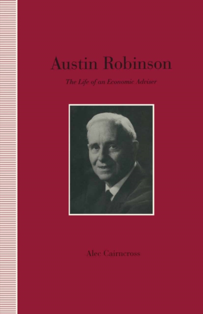 Austin Robinson : The Life of an Economic Adviser, PDF eBook