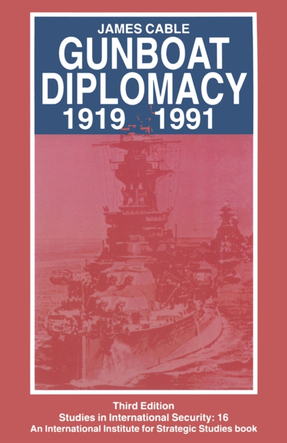 Gunboat Diplomacy 1919-1991 : Political Applications of Limited Naval Force, PDF eBook