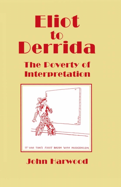 Eliot to Derrida : The Poverty of Interpretation, PDF eBook