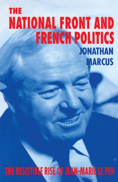 The National Front and French Politics : The Resistible Rise of Jean-Marie Le Pen, PDF eBook