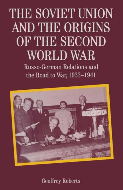 The Soviet Union and the Origins of the Second World War : Russo-German Relations and the Road to War, 1933 1941, PDF eBook