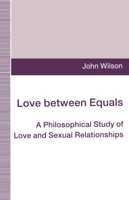 Love between Equals : A Philosophical Study of Love and Sexual Relationships, PDF eBook