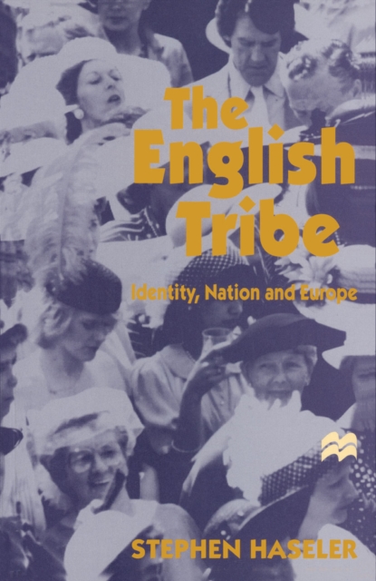 The English Tribe : Identity, Nation and Europe, PDF eBook