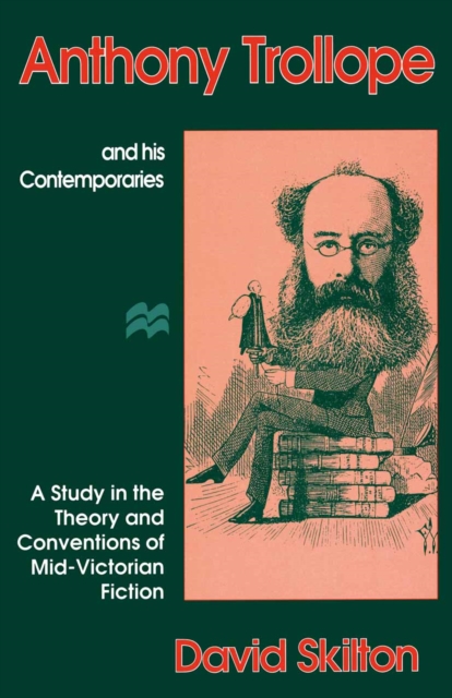 Anthony Trollope and his Contemporaries : A Study in the Theory and Conventions of Mid-Victorian Fiction, PDF eBook