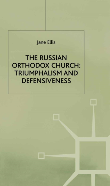 The Russian Orthodox Church : Triumphalism and Defensiveness, PDF eBook