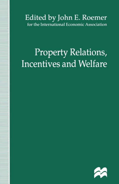 Property Relations, Incentives and Welfare : Proceedings of a Conference held in Barcelona, Spain, by the International Economic Association, PDF eBook