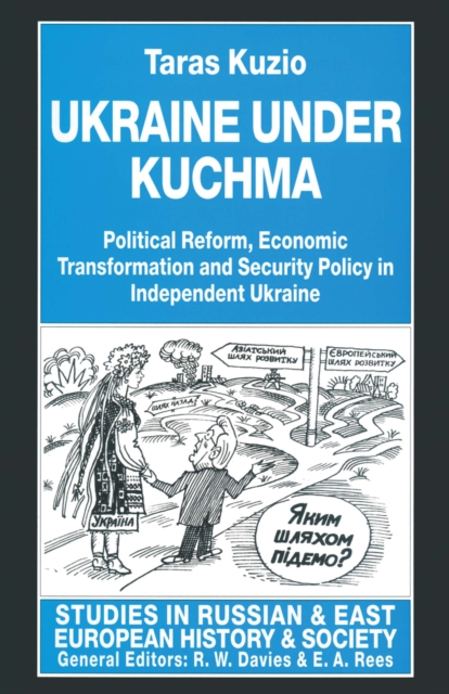 Ukraine under Kuchma : Political Reform, Economic Transformation and Security Policy in Independent Ukraine, PDF eBook