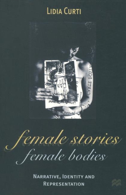 Female Stories, Female Bodies : Narrative, Identity and Representation, PDF eBook
