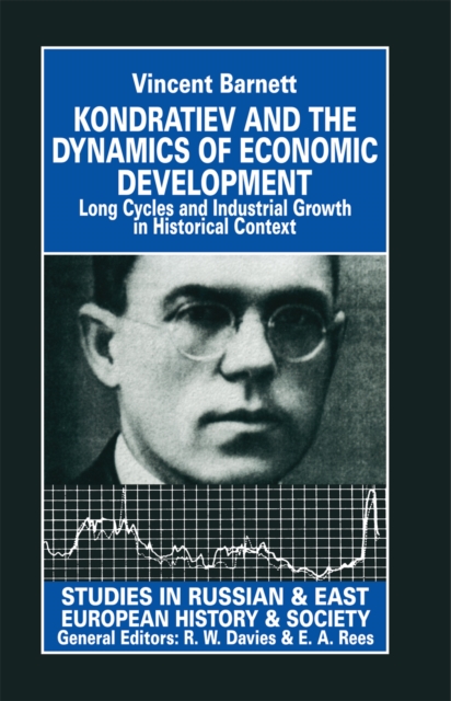 Kondratiev and the Dynamics of Economic Development : Long Cycles and Industrial Growth in Historical Context, PDF eBook
