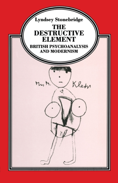 The Destructive Element : British Psychoanalysis and Modernism, PDF eBook