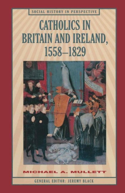 Catholics in Britain and Ireland, 1558 1829, PDF eBook