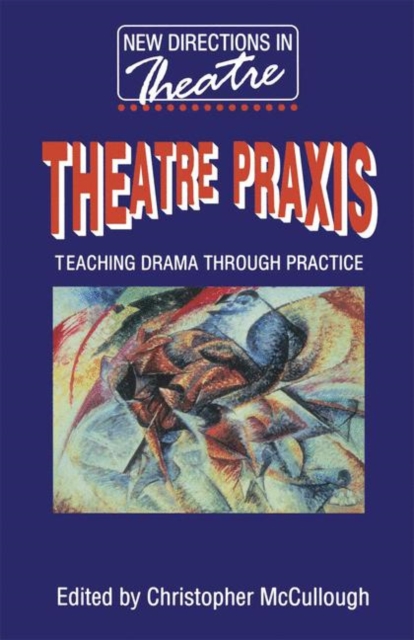 Theatre Praxis : Teaching Drama Through Practice, PDF eBook