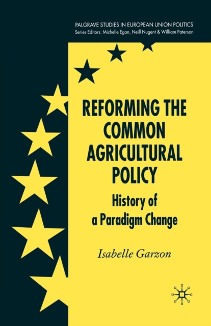 Reforming the Common Agricultural Policy : History of a Paradigm Change, Paperback / softback Book