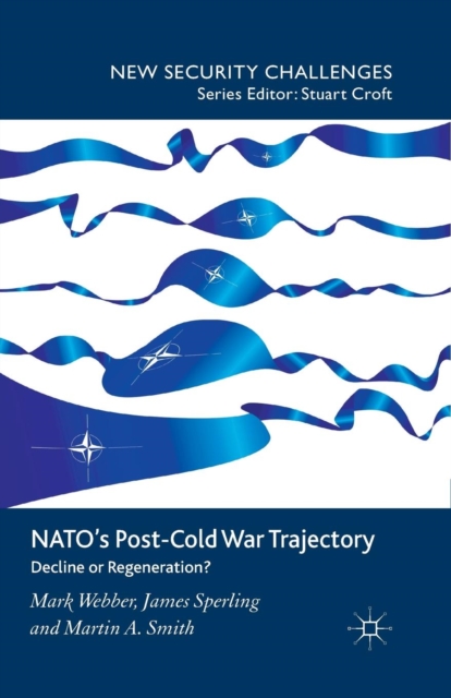 NATO’s Post-Cold War Trajectory : Decline or Regeneration, Paperback / softback Book