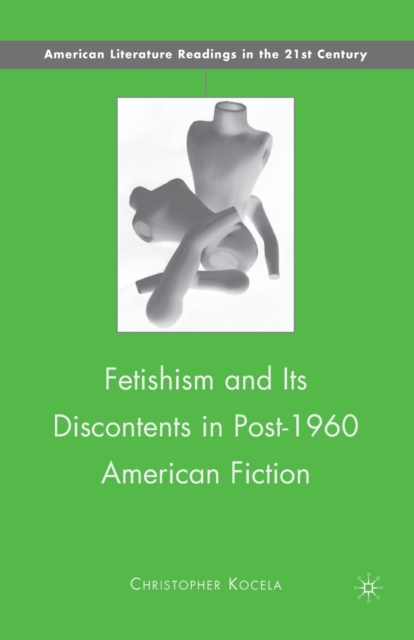 Fetishism and Its Discontents in Post-1960 American Fiction, Paperback / softback Book