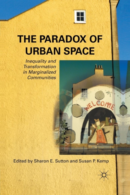 The Paradox of Urban Space : Inequality and Transformation in Marginalized Communities, Paperback / softback Book