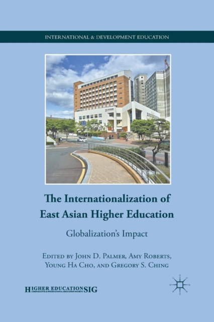 The Internationalization of East Asian Higher Education : Globalization’s Impact, Paperback / softback Book