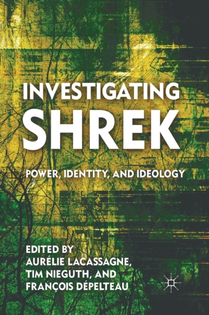 Investigating Shrek : Power, Identity, and Ideology, Paperback / softback Book