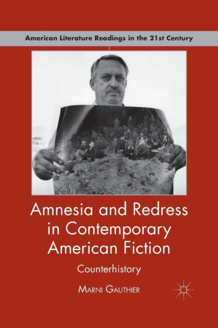Amnesia and Redress in Contemporary American Fiction : Counterhistory, Paperback / softback Book