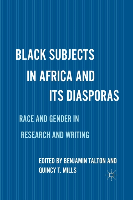 Black Subjects in Africa and Its Diasporas : Race and Gender in Research and Writing, Paperback / softback Book