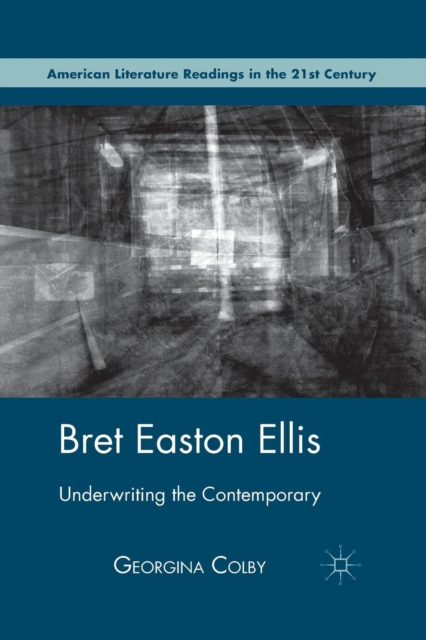 Bret Easton Ellis : Underwriting the Contemporary, Paperback / softback Book