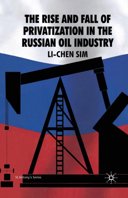 The Rise and Fall of Privatization in the Russian Oil Industry, Paperback / softback Book