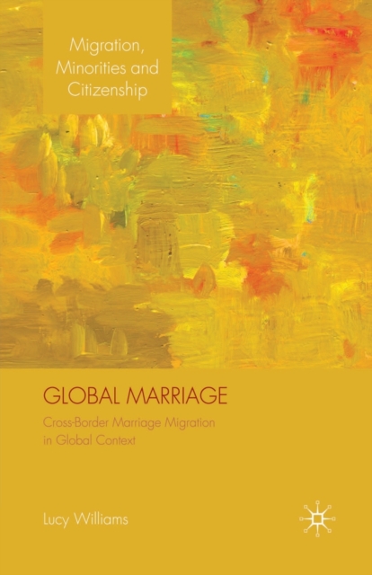 Global Marriage : Cross-Border Marriage Migration in Global Context, Paperback / softback Book