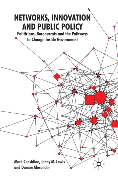 Networks, Innovation and Public Policy : Politicians, Bureaucrats and the Pathways to Change inside Government, Paperback / softback Book