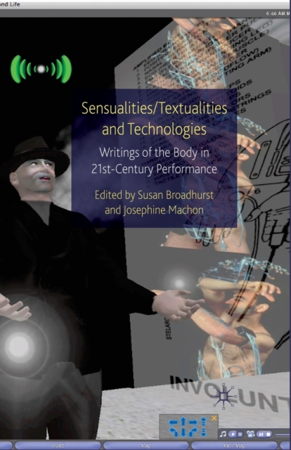 Sensualities/Textualities and Technologies : Writings of the Body in 21st Century Performance, Paperback / softback Book