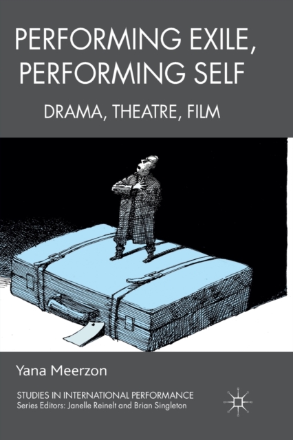 Performing Exile, Performing Self : Drama, Theatre, Film, Paperback / softback Book
