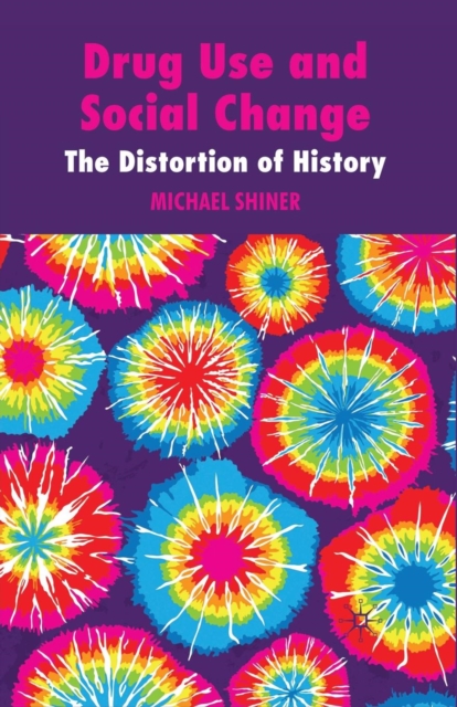 Drug Use and Social Change : The Distortion of History, Paperback / softback Book
