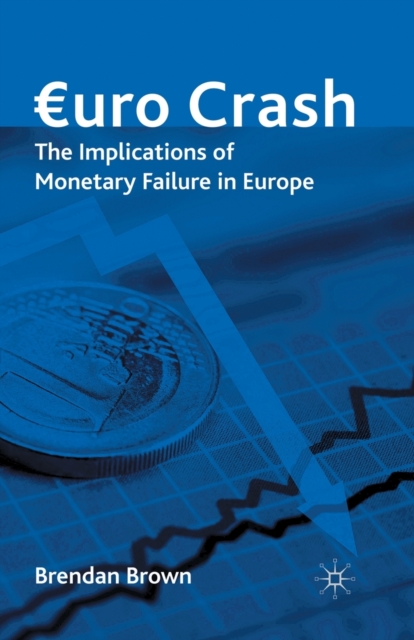 Euro Crash : The Implications of Monetary Failure in Europe, Paperback / softback Book
