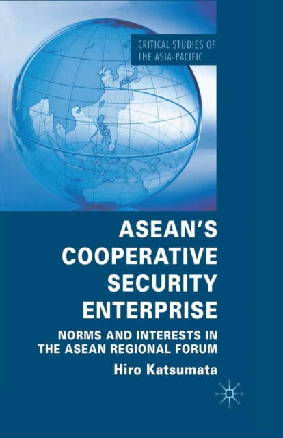 ASEAN’s Cooperative Security Enterprise : Norms and Interests in the ASEAN Regional Forum, Paperback / softback Book