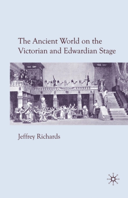 The Ancient World on the Victorian and Edwardian Stage, Paperback / softback Book