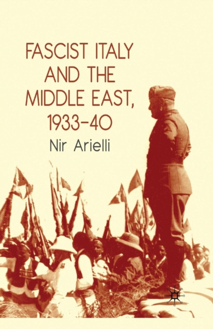 Fascist Italy and the Middle East, 1933-40, Paperback / softback Book