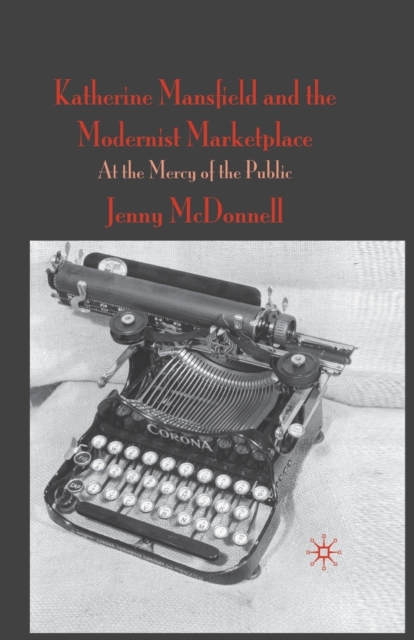 Katherine Mansfield and the Modernist Marketplace : At the Mercy of the Public, Paperback / softback Book