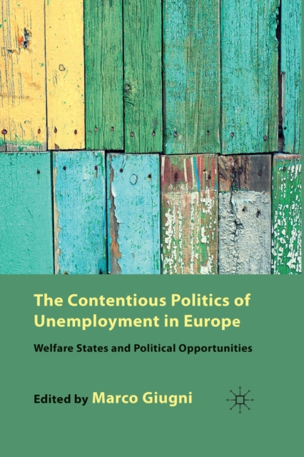 The Contentious Politics of Unemployment in Europe : Welfare States and Political Opportunities, Paperback / softback Book
