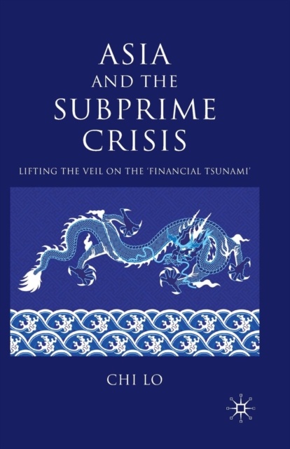 Asia and the Subprime Crisis : Lifting the Veil on the ‘Financial Tsunami’, Paperback / softback Book